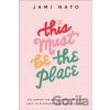 This Must Be the Place – Following the Breadcrumbs of Your Past to Discover Your Purpose Today - Jami Nato