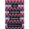 Late Capitalist Fascism (Mikkel Bolt Rasmussen)(Brožovaná)