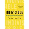 Indivisible: Practical Ways to Build an Indestructible Family, Team, Company, and Country ()