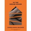 In the Dream House: A Memoir - Carmen Maria Machado, Profile Books