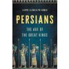 Persians: The Age of the Great Kings