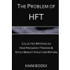 The Problem of HFT: Collected Writings on High Frequency Trading & Stock Market Structure Reform