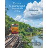 Vlakem po nejkrásnějších železnicích světa - Monisha Rajesh