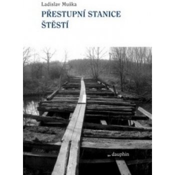 Přestupní stanice štěstí - Ladislav Muška