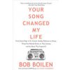 Your Song Changed My Life: From Jimmy Page to St. Vincent, Smokey Robinson to Hozier, Thirty-Five Beloved Artists on Their Journey and the Music (Boilen Bob)