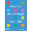 How Art Can Change Your Life - Susie Hodge, Thames & Hudson