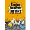 Slepice do města i vesnice Jak začít s chovem slepic - Martina Coufalová Jan Komzák
