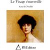 Le Visage émerveillé (Anna de Noailles,Fb Editions)(Brožovaná)
