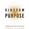 Kingdom Purpose: Discovering Your Calling in Gods Great Design (Evans Tony)