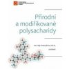 Přírodní a modifikované polysacharidy - Andrej Sinica, Jana Čopíková, Evžen Šárka