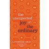 Unexpected Joy of the Ordinary
