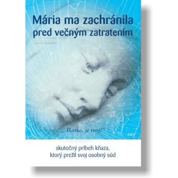 Mária ma zachránila pred večným zatratením - Skutočný príbeh kňaza, ktorý prežil svoj osobný súd