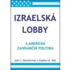 Izraelská lobby a americká zahraniční politika - Stephen M. Walt, John J. Mearsheimer