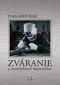Zváranie a zvariteľnosť materiálov - Hrivňák Ivan