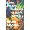Svět změny Civilizace na prahu nové éry - Bruno Macaes