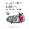 Ži ako kráľ, alebo lamentuj a preklínaj - Peter Dubaj