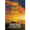 You Have Gone Too Far - Carlene O'connor