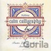 Calm Calligraphy: Practice Lettering to Find Inner Peace