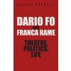 Dario Fo & Franca Rame - Theatre, Politics, Life - Joseph P. Farrell