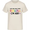 E190 Tričko - Nápis - Let's get one thing Straight - Prírodná - XXL - Pánske
