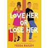 Love Her or Lose Her : A Novel - Tessa Bailey, HarperCollins Publishers Inc