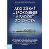 Ako získať uspokojenie a radosť zo života - Alexander Koršunov