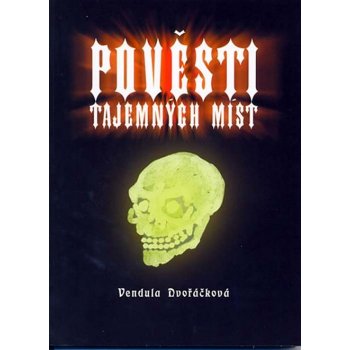 Pověsti tajemných míst - Vendula Dvořáčková