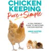 Chicken Keeping Pure and Simple: A Fun, Friendly Guide to Backyard Chicken Keeping (Husted Nikki)