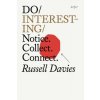 Do Interesting: Notice. Collect. Connect. (Russell Davies)(Brožovaná)