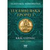Lucemburská epopej I - Král cizinec (1309-1333) - Vlastimil Vondruška