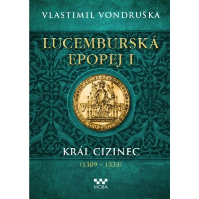 Lucemburská epopej I - Král cizinec 1309 – 1333 - Vlastimil Vondruška
