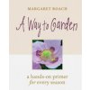 Way to Garden: A Hands-On Primer for Every Season (Margaret Roach)(Pevná)