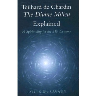 Teilhard de Chardin - The Divine Milieu Explained: A Spirituality for the 21st Century Savary Louis M.Paperback