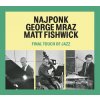 Najponk / Mraz George / Fishwick: Final Touch Of Jazz - CD