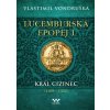 Lucemburská epopej I - Král cizinec (1309-1333)