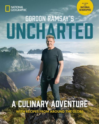 Gordon Ramsays Uncharted : A Culinary Adventure With 60 Recipes From Around the Globe