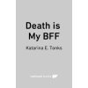 Death Is My Bff (Tonks Katarina E.)