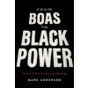 From Boas to Black Power: Racism, Liberalism, and American Anthropology (Anderson Mark)