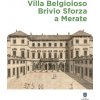 Villa Belgioioso Brivio Sforza a Merate. Gusto per le arti e magnificenza nella dimora di Barbara D'Adda Belgioioso e dei suoi figli