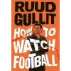 How To Watch Football - Ruud Gullit