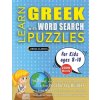 LEARN GREEK WITH WORD SEARCH PUZZLES FOR KIDS 8 - 10 - Discover How to Improve Foreign Language Skills with a Fun Vocabulary Builder. Find 2000 Words