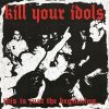KILL YOUR IDOLS - THIS IS JUST THE BEGINNING 1 LP