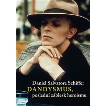 Dandysmus, poslední záblesk heroismu - Daniel S. Schiffer