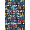Between Us - How Cultures Create Emotions