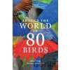 Around the World in 80 Birds - Mike Unwin