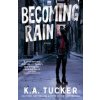 Becoming Rain (K. A. Tucker)()