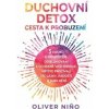 Duchovní detox: Cesta k probuzení – 5 kroků k pročištění, odblokování a ochraně vaší energie, abyste prožívali víc lásky, radosti a naplnění - Oliver Nino