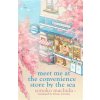 Meet Me at the Convenience Store by the Sea - Sonoko Machida