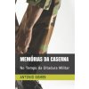 Memórias Da Caserna: No Tempo Da Ditadura Militar