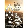 Pragmatic Magical Thinking: Real Magic Explained (Ari Freeman)(Brožovaná)